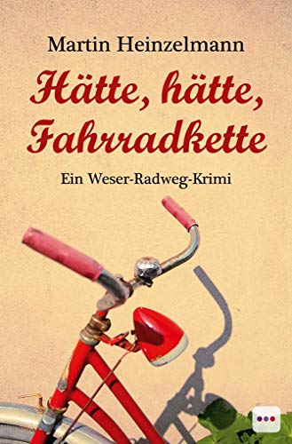 Hätte, hätte, Fahrradkette: Ein Weser-Radweg-Krimi