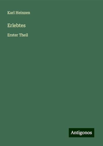 Erlebtes: Erster Theil von Antigonos Verlag