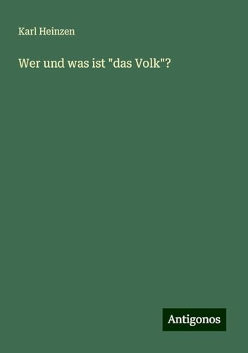 Wer und was ist "das Volk"? von Antigonos Verlag
