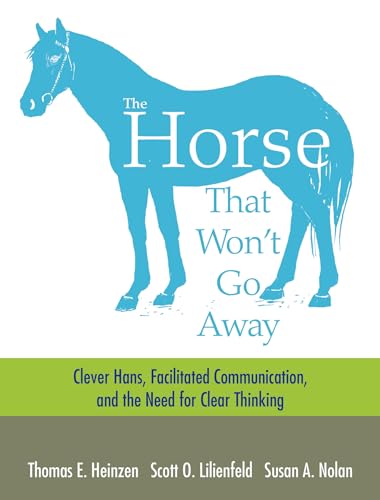 The Horse That Won't Go Away: Clever Hans, Facilitated Communication, and the Need for Clear Thinking