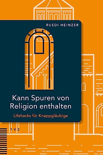 Kann Spuren von Religion enthalten: Lifehacks für Knappgläubige von Theologischer Verlag Zürich