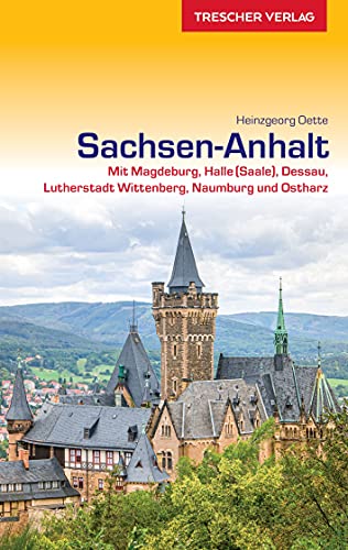 Reiseführer Sachsen-Anhalt: Mit Magdeburg, Halle (Saale), Dessau, Lutherstadt Wittenberg, Naumburg und Ostharz (Trescher-Reiseführer)