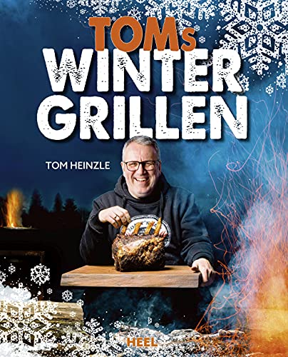 Toms Wintergrillen: Das perfekte Grillbuch für die kalte Jahreszeit von Heel Verlag GmbH