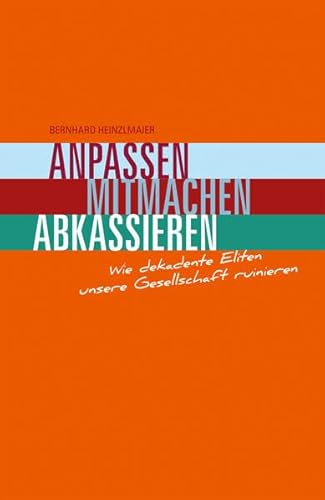 Anpassen, Mitmachen, Abkassieren: Wie dekadente Eliten unsere Gesellschaft ruinieren