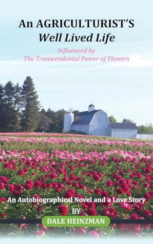 An AGRICULTURIST'S Well Lived Life: Influenced by The Transcendental Power of Flowers An AGRICULTURIST'S Well Lived Life: Influenced by The Transcendental Power of Flowers von Amz Book Publishing Services