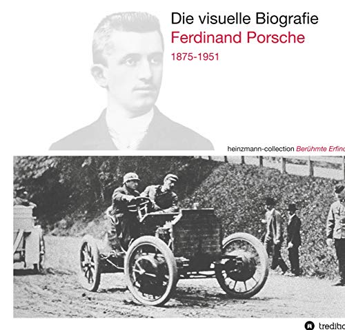 Die visuelle Biografie Ferdinand Porsche 1875-1951: heinzmann collection Berühmte Erfinder von tredition