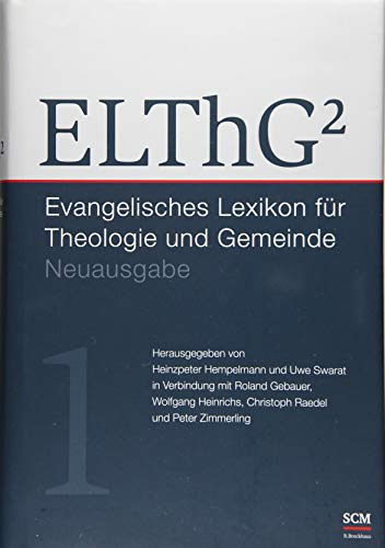 ELThG² - Band 1: Evangelisches Lexikon für Theologie und Gemeinde, Neuausgabe (Evangelisches Lexikon für Theologie und Gemeinde, 1, Band 1) ELThG² - Band 1: Evangelisches Lexikon für Theologie und Gemeinde, Neuausgabe (Evangelisches Lexikon für Theologie und Gemeinde, 1, Band 1)
