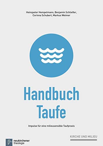 Handbuch Taufe (Kirche und Milieu): Impulse für eine milieusensible Taufpraxis