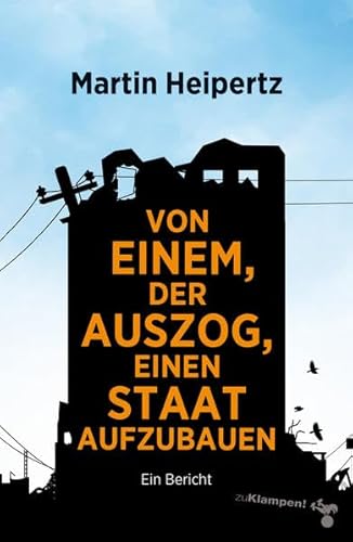 Von einem, der auszog, einen Staat aufzubauen: Ein Bericht von zu Klampen Verlag