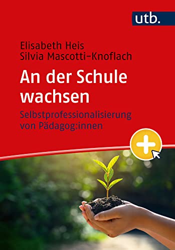 An der Schule wachsen: Selbstprofessionalisierung von Pädagog:innen von UTB GmbH
