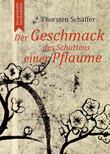 Der Geschmack des Schattens einer Pflaume: Gedichte und Gedanken eines Zen-Schülers von epubli