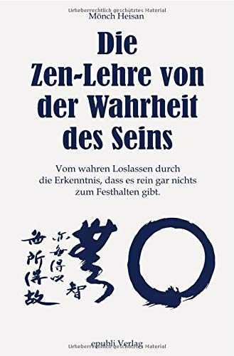 Die Wahrheit des Seins - Neuauflage 2018 mit Ergänzungen: Vom wahren Loslassen durch die Erkenntnis, dass es rein gar nichts zum Festhalten gibt. von epubli
