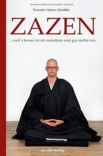 Zazen: ...weil´s besser ist als rumsitzen und gar nichts tun. von epubli