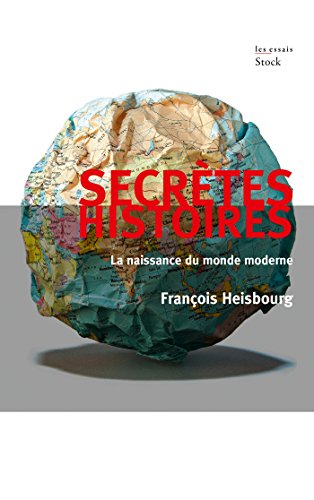 Secretes Histoires: La naissance du monde moderne (Essais - Documents) von STOCK