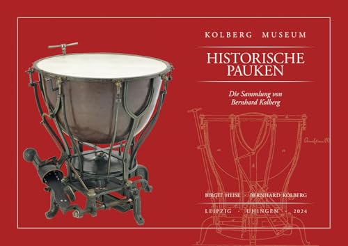 Historische Pauken: Die Sammlung von Bernhard Kolberg Historische Pauken: Die Sammlung von Bernhard Kolberg von E. Reinhold Verlag