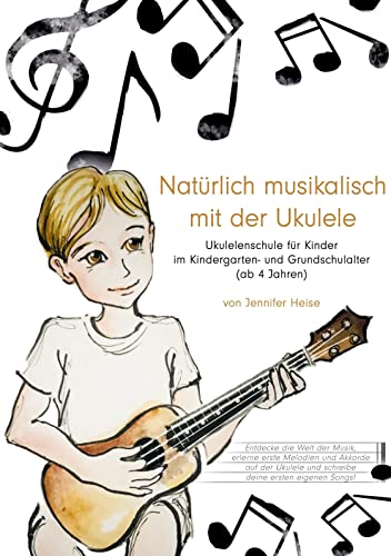 Natürlich musikalisch mit der Ukulele: Ukulenenschule für Kinder ab 4 Jahren von BoD – Books on Demand