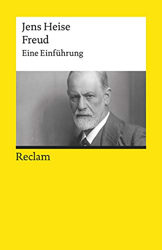 Freud. Eine Einführung: Heise, Jens – Logik und Ethik – Durchges. und erw. Auflage 2019 (Reclams Universal-Bibliothek)
