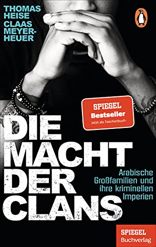 Die Macht der Clans: Arabische Großfamilien und ihre kriminellen Imperien - Ein SPIEGEL-Buch Die Macht der Clans: Arabische Großfamilien und ihre kriminellen Imperien - Ein SPIEGEL-Buch