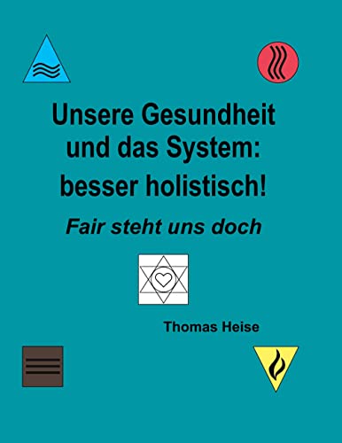 Unsere Gesundheit und das System: besser holistisch!: Fair steht uns doch