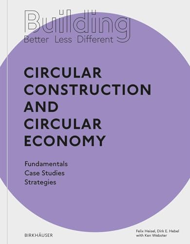 Building Better - Less - Different: Circular Construction and Circular Economy: Fundamentals, Case Studies, Strategies Building Better - Less - Different: Circular Construction and Circular Economy: Fundamentals, Case Studies, Strategies von Birkhäuser