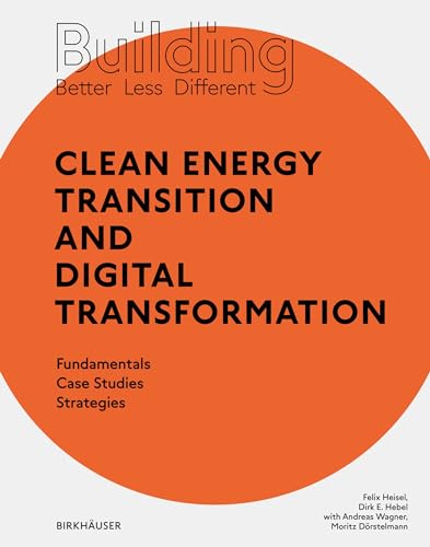 Building Better - Less - Different: Clean Energy Transition and Digital Transformation: Fundamentals - Case Studies - Strategies von Birkhäuser