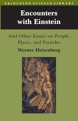 Encounters with Einstein: And Other Essays on People, Places, and Particles (Princeton Science Library)