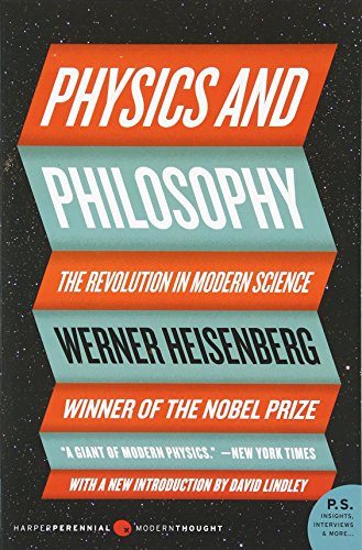 Physics and Philosophy: The Revolution in Modern Science (Harper Perennial Modern Thought)