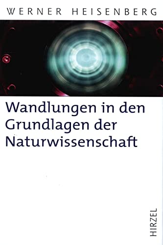 Wandlungen in den Grundlagen der Naturwissenschaft: Zehn Vorträge (Hirzel Klassiker (weiße Reihe))