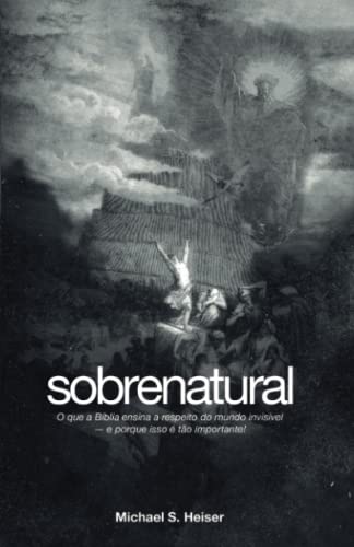Sobrenatural: O que a Bíblia ensina a respeito do mundo invisível — e porque isso é tão importante! von BASE LIVROS