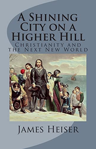 A Shining City on a Higher Hill: Christianity and the Next New World von Repristination Press