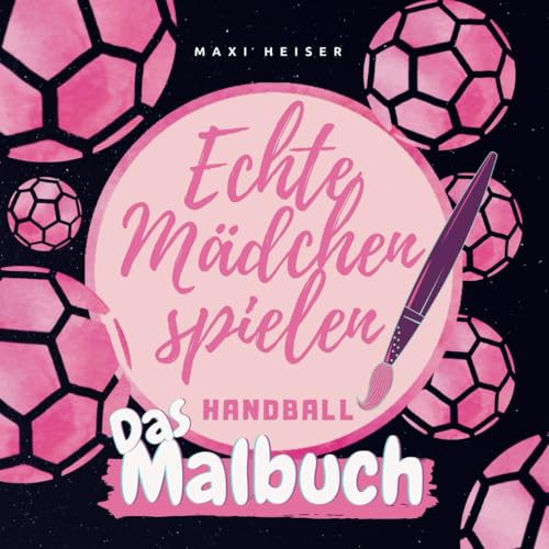 Echte Mädchen spielen Handball | Das Malbuch: Geschenk für Handballerinnen von Sportsession