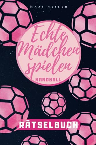 Echte Mädchen spielen Handball Rätselbuch: Rätselspaß für die kleine Handballerin | Geschenkidee für die Handball-Spielerin von Sportsession