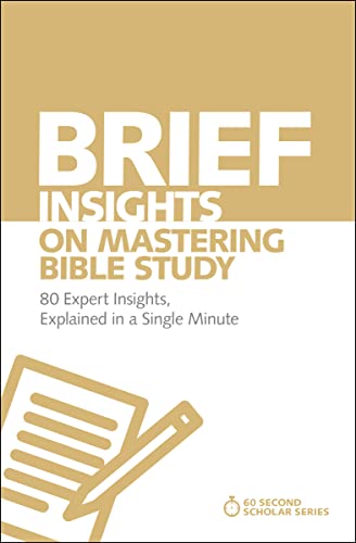 Brief Insights on Mastering Bible Study: 80 Expert Insights, Explained in a Single Minute (60-Second Scholar Series) von HarperCollins