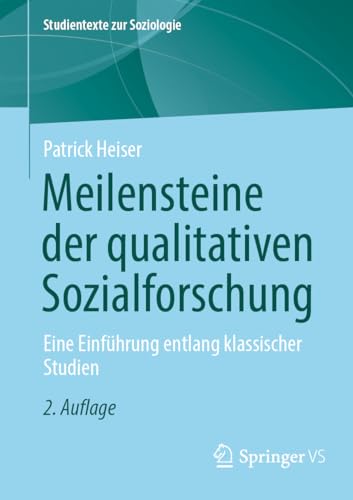 Meilensteine der qualitativen Sozialforschung: Eine Einführung entlang klassischer Studien (Studientexte zur Soziologie) von Springer VS