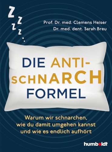 Die Anti-Schnarch-Formel: Warum wir schnarchen, wie du damit umgehen kannst und wie es endlich aufhört von Humboldt Verlag