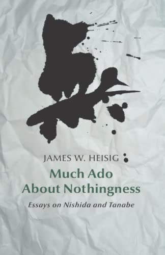 Much Ado about Nothingness: Essays on Nishida and Tanabe (Studies in Japanese Philosophy, Band 1)