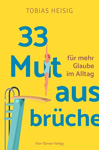 33 Mutausbrüche für mehr Glaube im Alltag 33 Mutausbrüche für mehr Glaube im Alltag von VIER-TÜRME-VERLAG