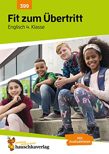 Übungsheft Fit zum Übertritt - Tests in Englisch 4. Klasse: Echte Klassenarbeiten mit Punktevergabe und Lösungen - Englisch Vokabeln lernen, ... und Grammatik (Lernzielkontrollen, Band 399) von Hauschka Verlag GmbH