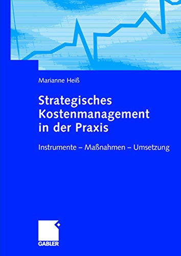 Strategisches Kostenmanagement in der Praxis: Instrumente ― Maßnahmen ― Umsetzung