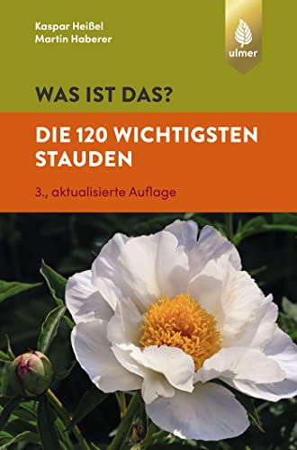 Was ist das? Die 120 wichtigsten Stauden: Stauden spielend leicht erkennen