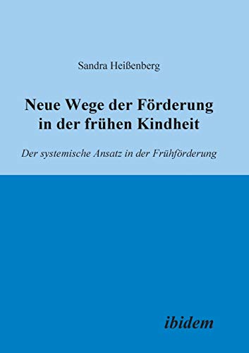 Neue Wege der Förderung in der frühen Kindheit: Der Systemische Ansatz In Der Frühförderung