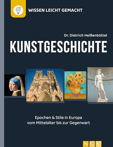 Kunstgeschichte - Wissen leicht gemacht: Epochen und Stile in Europa vom Mittelalter bis zur Gegenwart von Naumann & Goebel Verlagsgesellschaft mbH