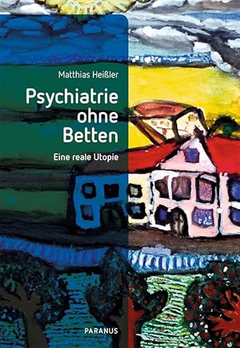 Psychiatrie ohne Betten: Eine reale Utopie (PARANUS im Psychiatrie Verlag)