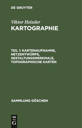 Kartenaufnahme, Netzentwürfe, Gestaltungsmerkmale, topographische Karten: Aus Kartographie (Sammlung Göschen, 9030, Band 1)