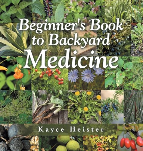 Beginner's Book to Backyard Medicine von Xlibris Us