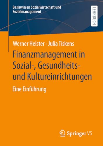 Finanzmanagement in Sozial-, Gesundheits- und Kultureinrichtungen: Eine Einführung (Basiswissen Sozialwirtschaft und Sozialmanagement) von Springer VS