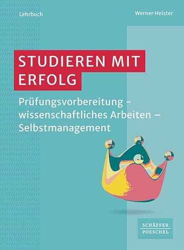 Studieren mit Erfolg: Prüfungsvorbereitung – wissenschaftliches Arbeiten – Selbstmanagement