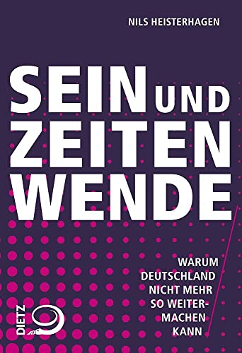Sein und Zeitenwende: Warum Deutschland nicht mehr so weitermachen kann von Dietz Verlag J.H.W. Nachf