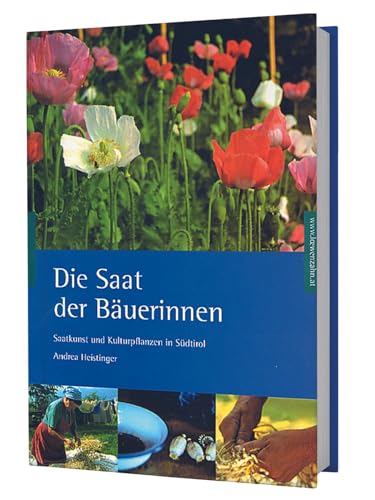Die Saat der Bäuerinnen. Saatkunst und Kulturpflanzen in Südtirol von loewenzahn