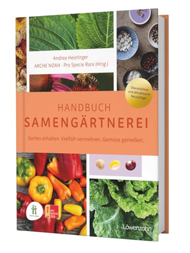 Handbuch Samengärtnerei: Sorten erhalten. Vielfalt vermehren. Gemüse genießen. Pflanzensamen selber ernten, Saatgut vermehren, heimische Nutzpflanzen fördern und alte Sorten bewahren. von LÖWENZAHN VERLAG